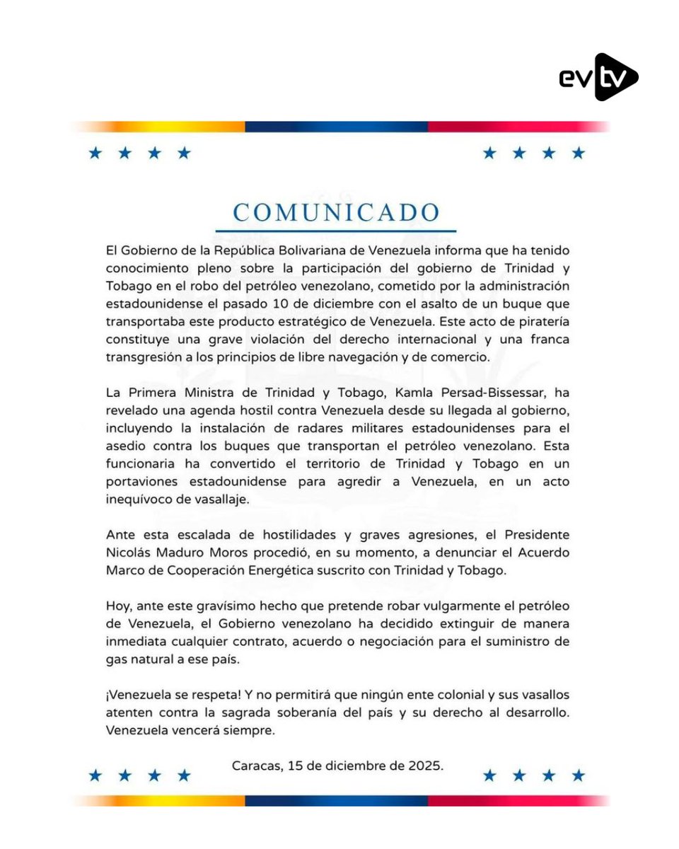 Maduro government breaks gas agreements with Trinidad. The Maduro government announced the immediate cancellation of any agreement to supply natural gas to Trinidad and Tobago, amid tensions over the US military deployment in the Caribbean. The announcement was made by Delcy Rodríguez, the government's vice president, after accusing Trinidad and Tobago of involvement in the alleged theft of Venezuelan oil, following the seizure of a PDVSA crude oil tanker sailing under a false flag.